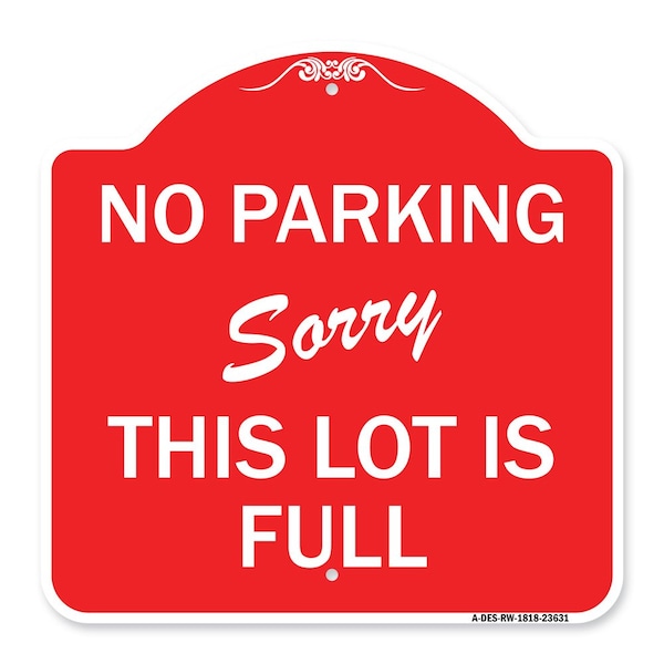Signmission No Parking-Sorry This Lot Is Full, Red & White Aluminum Architectural Sign, 18" x 18", RW-1818-23631 A-DES-RW-1818-23631 - main